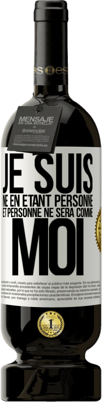 49,95 € | Vin rouge Édition Premium MBS® Réserve Je suis né en étant personne. Et personne ne sera comme moi Étiquette Blanche. Étiquette personnalisable Réserve 12 Mois Récolte 2015 Tempranillo