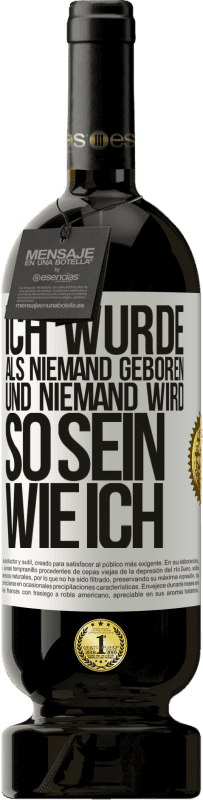 Kostenloser Versand | Rotwein Premium Ausgabe MBS® Reserve Ich wurde als Niemand geboren. Und niemand wird so sein wie ich Weißes Etikett. Anpassbares Etikett Reserve 12 Monate Ernte 2014 Tempranillo