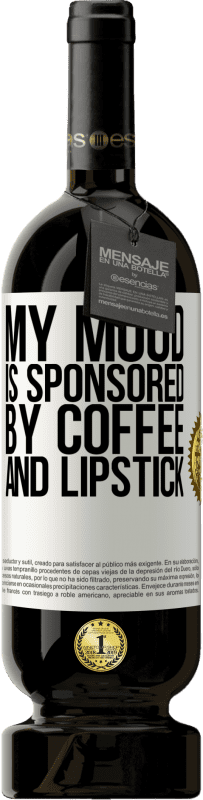 «Мое настроение спонсируется кофе и помадой» Premium Edition MBS® Бронировать