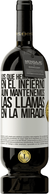 «Los que hemos estado en el infierno, aún mantenemos las llamas en la mirada» Edición Premium MBS® Reserva