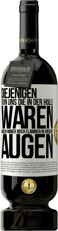 «Diejenigen von uns die in der Hölle waren, haben immer noch Flammen in unseren Augen» Premium Ausgabe MBS® Reserve