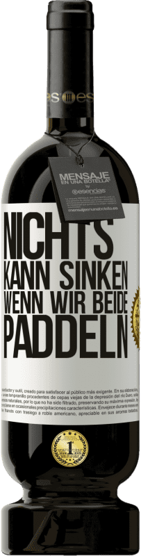 49,95 € | Rotwein Premium Ausgabe MBS® Reserve Nichts kann sinken, wenn wir beide paddeln Weißes Etikett. Anpassbares Etikett Reserve 12 Monate Ernte 2015 Tempranillo