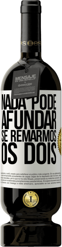 «Nada pode afundar se remarmos os dois» Edição Premium MBS® Reserva