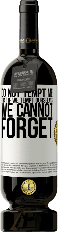 49,95 € Free Shipping | Red Wine Premium Edition MBS® Reserve Do not tempt me, that if we tempt ourselves we cannot forget White Label. Customizable label Reserve 12 Months Harvest 2016 Tempranillo