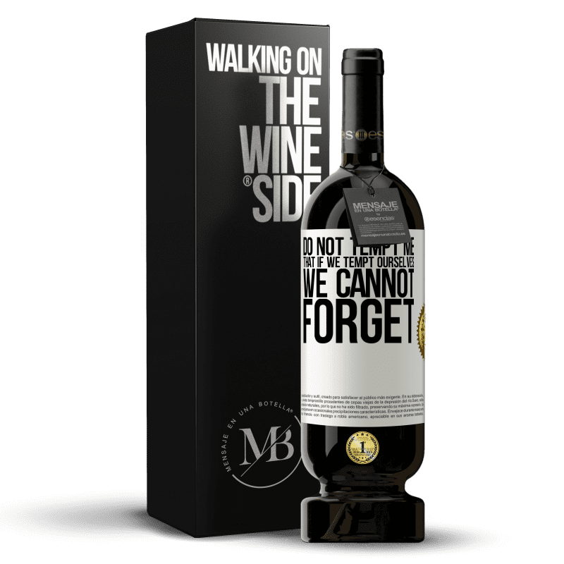 49,95 € Free Shipping | Red Wine Premium Edition MBS® Reserve Do not tempt me, that if we tempt ourselves we cannot forget White Label. Customizable label Reserve 12 Months Harvest 2014 Tempranillo