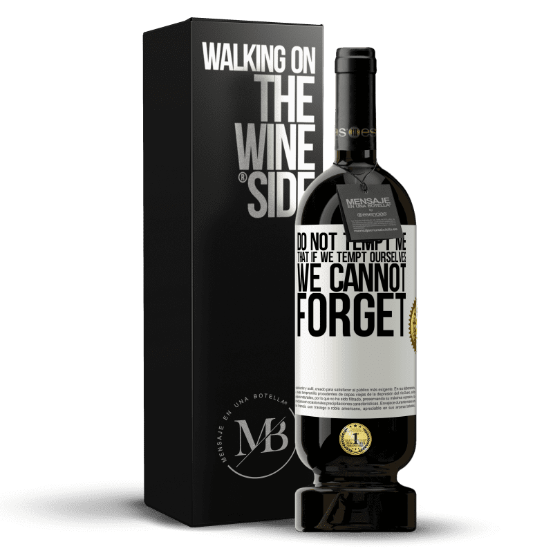 49,95 € Free Shipping | Red Wine Premium Edition MBS® Reserve Do not tempt me, that if we tempt ourselves we cannot forget White Label. Customizable label Reserve 12 Months Harvest 2015 Tempranillo