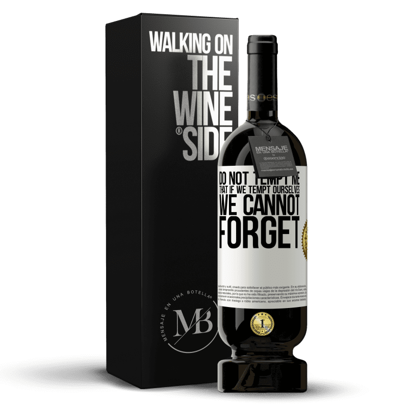 49,95 € Free Shipping | Red Wine Premium Edition MBS® Reserve Do not tempt me, that if we tempt ourselves we cannot forget White Label. Customizable label Reserve 12 Months Harvest 2016 Tempranillo