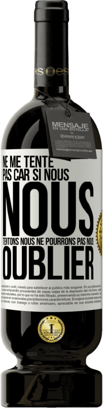 49,95 € Envoi gratuit | Vin rouge Édition Premium MBS® Réserve Ne me tente pas car si nous nous tentons, nous ne pourrons pas nous oublier Étiquette Blanche. Étiquette personnalisable Réserve 12 Mois Récolte 2015 Tempranillo