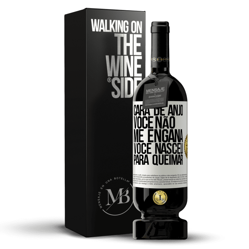 49,95 € Envio grátis | Vinho tinto Edição Premium MBS® Reserva Cara de anjo, você não me engana, você nasceu para queimar Etiqueta Branca. Etiqueta personalizável Reserva 12 Meses Colheita 2015 Tempranillo