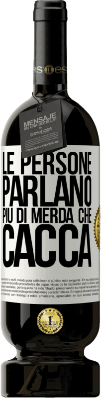 49,95 € | Vino rosso Edizione Premium MBS® Riserva Le persone parlano più di merda che di merda Etichetta Bianca. Etichetta personalizzabile Riserva 12 Mesi Raccogliere 2015 Tempranillo