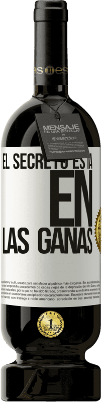 49,95 € Envío gratis | Vino Tinto Edición Premium MBS® Reserva El secreto está en las ganas Etiqueta Blanca. Etiqueta personalizable Reserva 12 Meses Cosecha 2015 Tempranillo