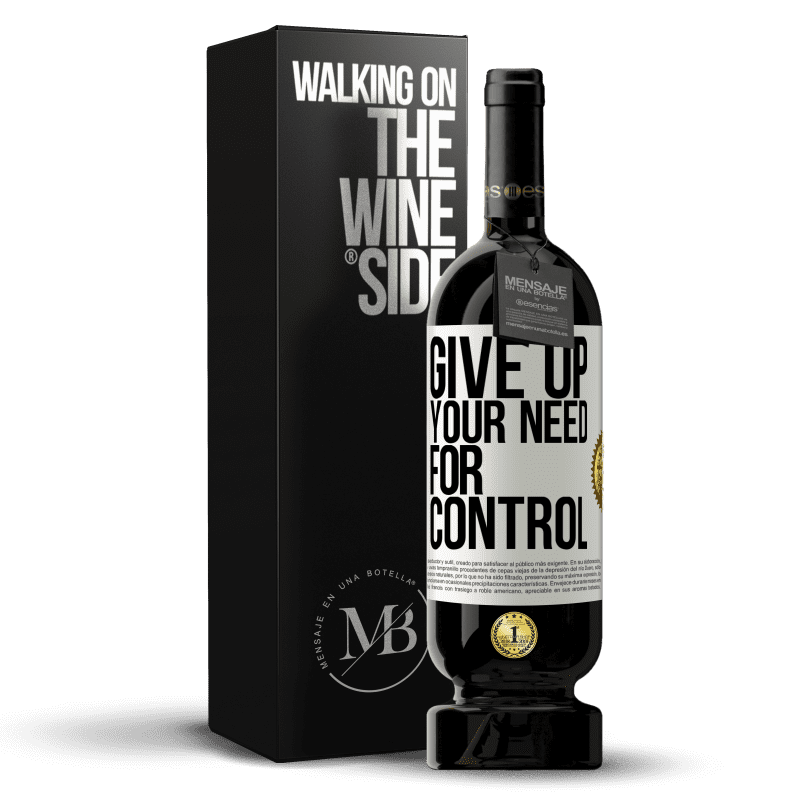 49,95 € Envío gratis | Vino Tinto Edición Premium MBS® Reserva Give up your need for control Etiqueta Blanca. Etiqueta personalizable Reserva 12 Meses Cosecha 2015 Tempranillo
