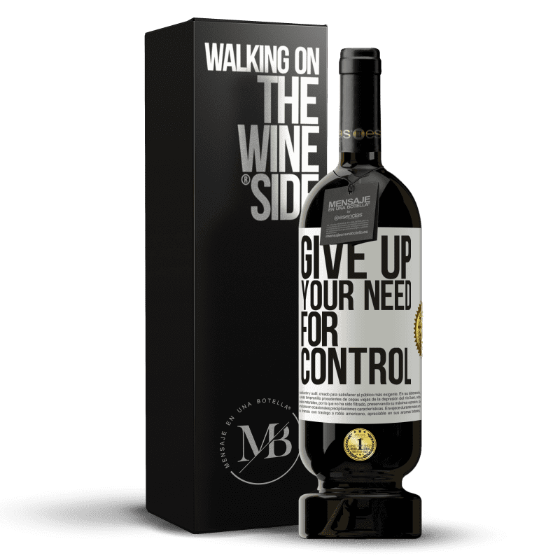 49,95 € Kostenloser Versand | Rotwein Premium Ausgabe MBS® Reserve Give up your need for control Weißes Etikett. Anpassbares Etikett Reserve 12 Monate Ernte 2015 Tempranillo