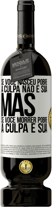 «Se você nasceu pobre, a culpa não é sua. Mas se você morrer pobre, a culpa é sua» Edição Premium MBS® Reserva