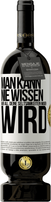 49,95 € Kostenloser Versand | Rotwein Premium Ausgabe MBS® Reserve Man kann nie wissen, wer all deine Seltsamkeiten mögen wird Weißes Etikett. Anpassbares Etikett Reserve 12 Monate Ernte 2016 Tempranillo