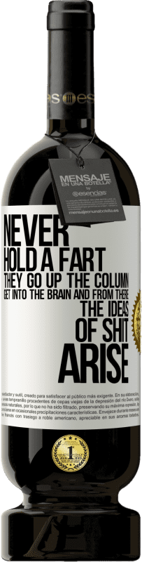 «Never hold a fart. They go up the column, get into the brain and from there the ideas of shit arise» Premium Edition MBS® Reserve