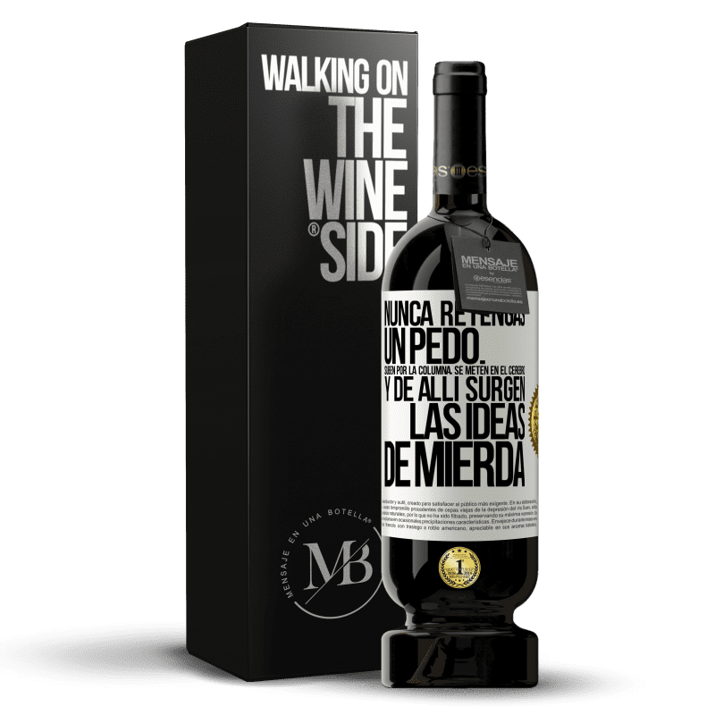 49,95 € Envío gratis | Vino Tinto Edición Premium MBS® Reserva Nunca retengas un pedo. Suben por la columna, se meten en el cerebro y de allí surgen las ideas de mierda Etiqueta Blanca. Etiqueta personalizable Reserva 12 Meses Cosecha 2016 Tempranillo