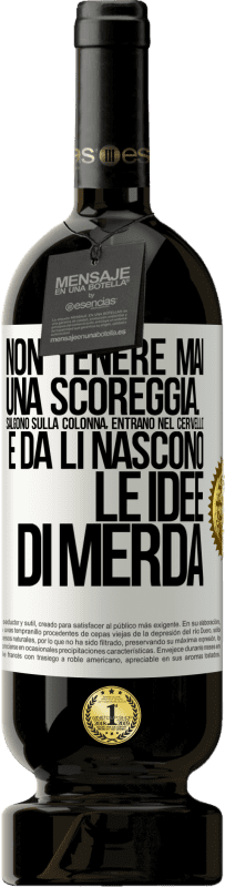 49,95 € Spedizione Gratuita | Vino rosso Edizione Premium MBS® Riserva Non tenere mai una scoreggia. Salgono sulla colonna, entrano nel cervello e da lì nascono le idee di merda Etichetta Bianca. Etichetta personalizzabile Riserva 12 Mesi Raccogliere 2016 Tempranillo