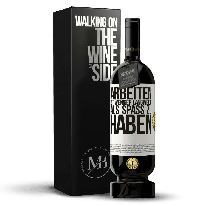 49,95 € Kostenloser Versand | Rotwein Premium Ausgabe MBS® Reserve Arbeiten ist weniger langweilig als Spaß zu haben Weißes Etikett. Anpassbares Etikett Reserve 12 Monate Ernte 2015 Tempranillo