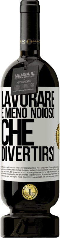 Spedizione Gratuita | Vino rosso Edizione Premium MBS® Riserva Lavorare è meno noioso che divertirsi Etichetta Bianca. Etichetta personalizzabile Riserva 12 Mesi Raccogliere 2014 Tempranillo