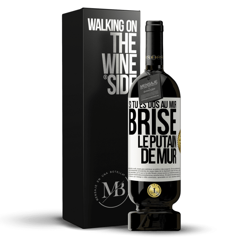 49,95 € Envoi gratuit | Vin rouge Édition Premium MBS® Réserve Si tu es dos au mur brise le putain de mur Étiquette Blanche. Étiquette personnalisable Réserve 12 Mois Récolte 2015 Tempranillo