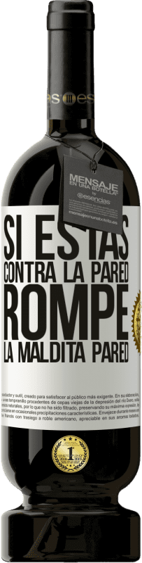 49,95 € Envío gratis | Vino Tinto Edición Premium MBS® Reserva Si estás contra la pared, rompe la maldita pared Etiqueta Blanca. Etiqueta personalizable Reserva 12 Meses Cosecha 2016 Tempranillo
