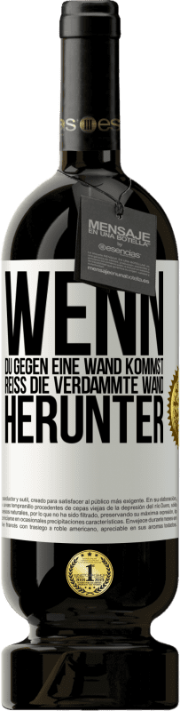 49,95 € | Rotwein Premium Ausgabe MBS® Reserve Wenn du gegen eine Wand kommst, reiß die verdammte Wand herunter Weißes Etikett. Anpassbares Etikett Reserve 12 Monate Ernte 2014 Tempranillo