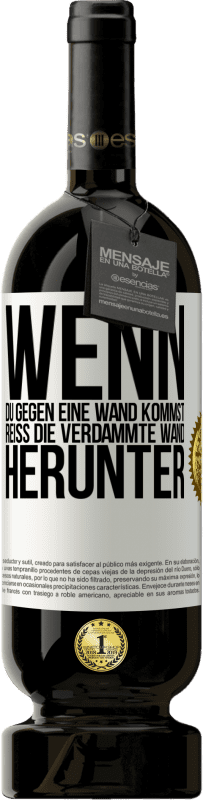 49,95 € Kostenloser Versand | Rotwein Premium Ausgabe MBS® Reserve Wenn du gegen eine Wand kommst, reiß die verdammte Wand herunter Weißes Etikett. Anpassbares Etikett Reserve 12 Monate Ernte 2016 Tempranillo