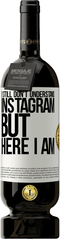 «Я до сих пор не понимаю Instagram, но я здесь» Premium Edition MBS® Бронировать