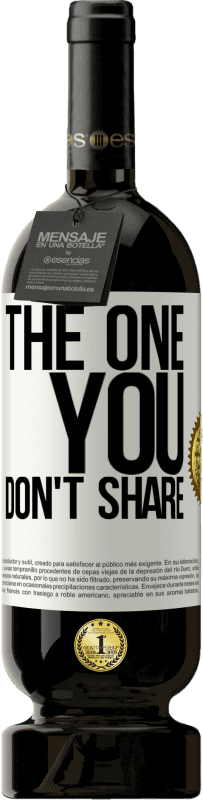 49,95 € | 红酒 高级版 MBS® 预订 The one you don't share 白标. 可自定义的标签 预订 12 个月 收成 2014 Tempranillo
