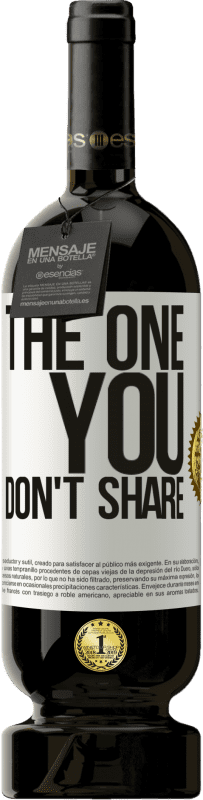 49,95 € | Vino Tinto Edición Premium MBS® Reserva The one you don't share Etiqueta Blanca. Etiqueta personalizable Reserva 12 Meses Cosecha 2015 Tempranillo