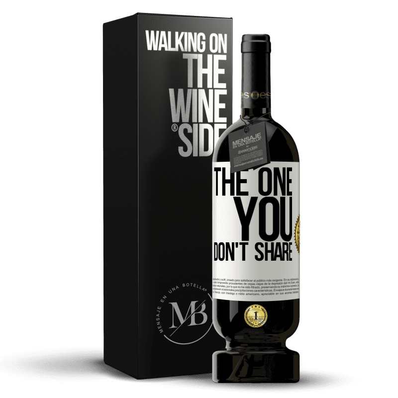 49,95 € Envio grátis | Vinho tinto Edição Premium MBS® Reserva The one you don't share Etiqueta Branca. Etiqueta personalizável Reserva 12 Meses Colheita 2015 Tempranillo