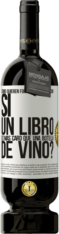 «Cómo quieren fomentar la educación si un libro es más caro que una botella de vino» Edición Premium MBS® Reserva