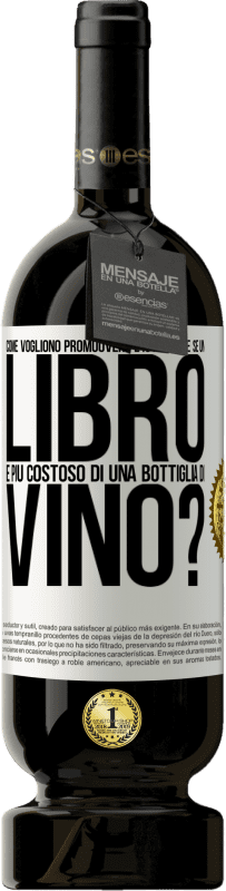 «Come vogliono promuovere l'istruzione se un libro è più costoso di una bottiglia di vino» Edizione Premium MBS® Riserva