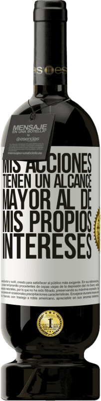 49,95 € | Vino Tinto Edición Premium MBS® Reserva Mis acciones tienen un alcance mayor al de mis propios intereses Etiqueta Blanca. Etiqueta personalizable Reserva 12 Meses Cosecha 2016 Tempranillo