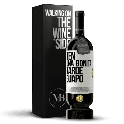 «Ten una bonita tarde, guapo» Edición Premium MBS® Reserva