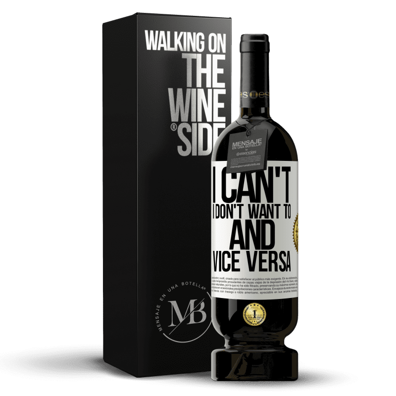 49,95 € Free Shipping | Red Wine Premium Edition MBS® Reserve I can't, I don't want to, and vice versa White Label. Customizable label Reserve 12 Months Harvest 2015 Tempranillo