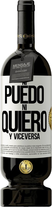 49,95 € | Vino Tinto Edición Premium MBS® Reserva Ni puedo, ni quiero, y viceversa Etiqueta Blanca. Etiqueta personalizable Reserva 12 Meses Cosecha 2015 Tempranillo