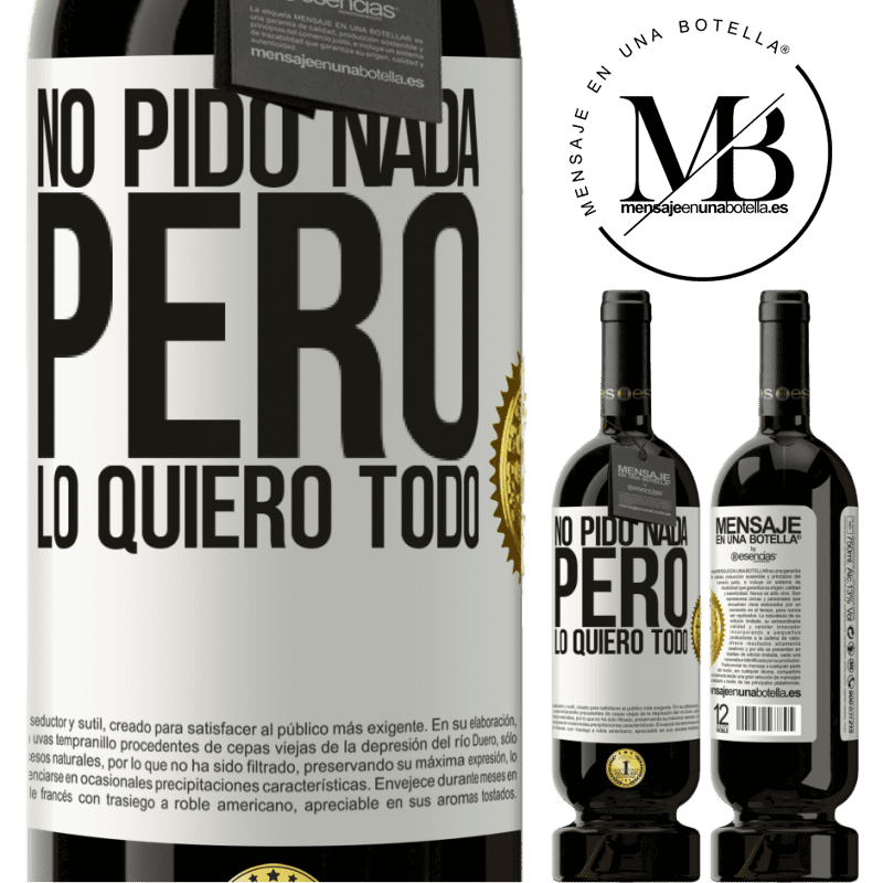 49,95 € Envío gratis | Vino Tinto Edición Premium MBS® Reserva No pido nada, pero lo quiero todo Etiqueta Blanca. Etiqueta personalizable Reserva 12 Meses Cosecha 2015 Tempranillo