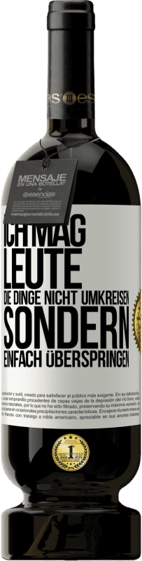 49,95 € | Rotwein Premium Ausgabe MBS® Reserve Ich mag Leute, die Dinge nicht umkreisen sondern einfach überspringen Weißes Etikett. Anpassbares Etikett Reserve 12 Monate Ernte 2015 Tempranillo