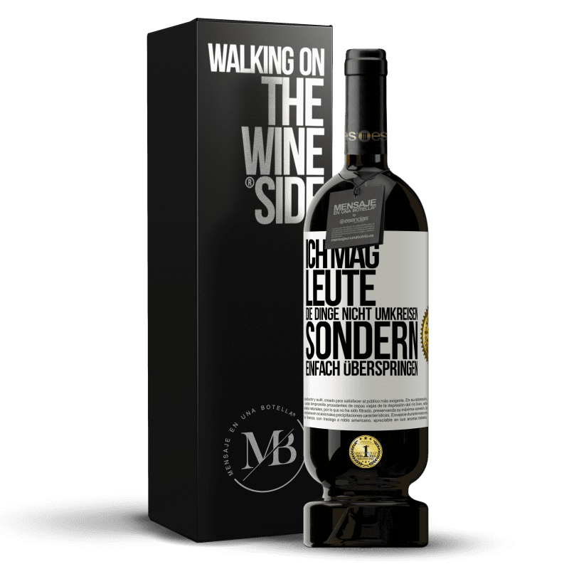 49,95 € Kostenloser Versand | Rotwein Premium Ausgabe MBS® Reserve Ich mag Leute, die Dinge nicht umkreisen sondern einfach überspringen Weißes Etikett. Anpassbares Etikett Reserve 12 Monate Ernte 2016 Tempranillo