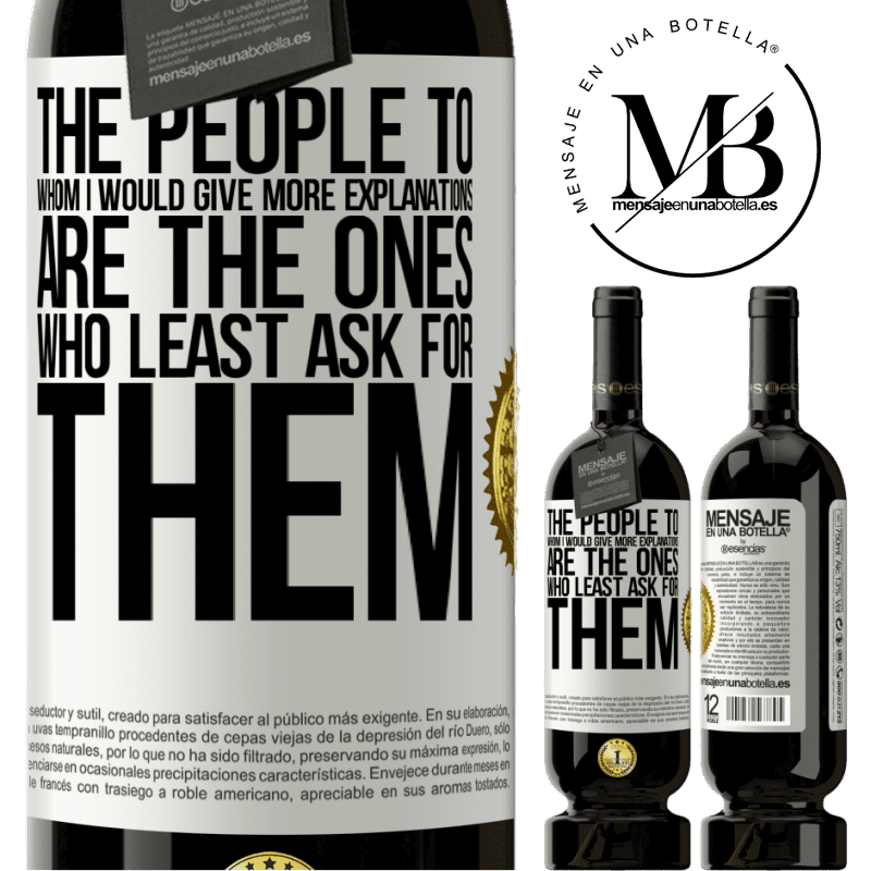 49,95 € Free Shipping | Red Wine Premium Edition MBS® Reserve The people to whom I would give more explanations are the ones who least ask for them White Label. Customizable label Reserve 12 Months Harvest 2016 Tempranillo