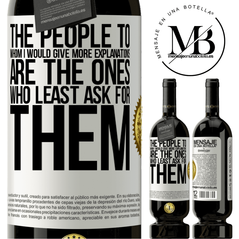 29,95 € Free Shipping | Red Wine Premium Edition MBS® Reserva The people to whom I would give more explanations are the ones who least ask for them White Label. Customizable label Reserva 12 Months Harvest 2014 Tempranillo