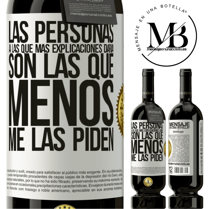 49,95 € Envío gratis | Vino Tinto Edición Premium MBS® Reserva Las personas a las que más explicaciones daría son las que menos me las piden Etiqueta Blanca. Etiqueta personalizable Reserva 12 Meses Cosecha 2014 Tempranillo