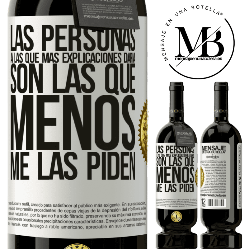 49,95 € Envío gratis | Vino Tinto Edición Premium MBS® Reserva Las personas a las que más explicaciones daría son las que menos me las piden Etiqueta Blanca. Etiqueta personalizable Reserva 12 Meses Cosecha 2016 Tempranillo