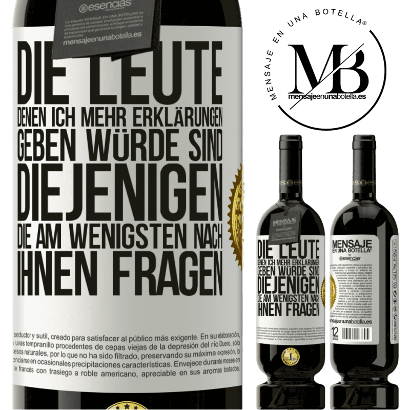 49,95 € Kostenloser Versand | Rotwein Premium Ausgabe MBS® Reserve Die Leute, denen ich die meisten Erklärungen geben würde sind diejenigen, die am wenigsten nach ihnen fragen Weißes Etikett. Anpassbares Etikett Reserve 12 Monate Ernte 2014 Tempranillo