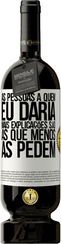 49,95 € | Vinho tinto Edição Premium MBS® Reserva As pessoas a quem eu daria mais explicações são as que menos as pedem Etiqueta Branca. Etiqueta personalizável Reserva 12 Meses Colheita 2016 Tempranillo