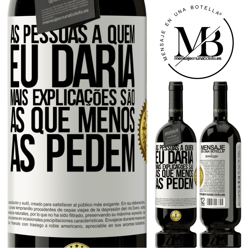 49,95 € Envio grátis | Vinho tinto Edição Premium MBS® Reserva As pessoas a quem eu daria mais explicações são as que menos as pedem Etiqueta Branca. Etiqueta personalizável Reserva 12 Meses Colheita 2014 Tempranillo