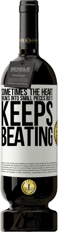 49,95 € Бесплатная доставка | Красное вино Premium Edition MBS® Бронировать Иногда сердце разбивается на мелкие кусочки, но оно продолжает биться Белая этикетка. Настраиваемая этикетка Бронировать 12 Месяцы Урожай 2016 Tempranillo