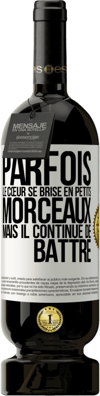 49,95 € | Vin rouge Édition Premium MBS® Réserve Parfois, le cœur se brise en petits morceaux, mais il continue de battre Étiquette Blanche. Étiquette personnalisable Réserve 12 Mois Récolte 2015 Tempranillo